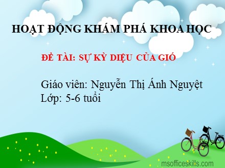 Bài giảng Hoạt động khám phá khoa học Lớp Chồi - Đề tài: Sự kỳ diệu của gió - Nguyễn Thị Ánh Nguyệt