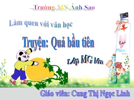 Bài giảng Lớp Mẫu giáo lớn - Làm quen với văn học - Truyện: Quả bầu tiên - Cung Thị Ngọc Linh