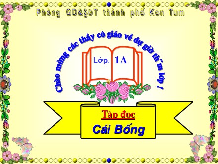 Bài giảng Tập đọc Lớp 1 - Bài: Cái Bống - Trường TH Phan Chu Trinh