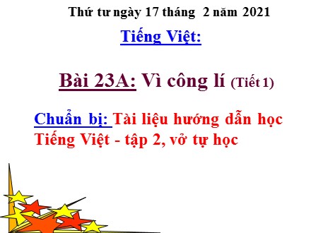 Bài giảng Tiếng Việt Lớp 2 - Bài 23a: Vì công lí (Tiết 1) - Năm học 2020-2021 - Trường TH Phan Đình Phùng