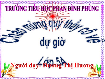 Bài giảng Tiếng Việt Lớp 5 - Bài 6B: Đoàn kết đấu tranh vì Hòa Bình - Năm học 2020-2021 - Dương Thị Hương