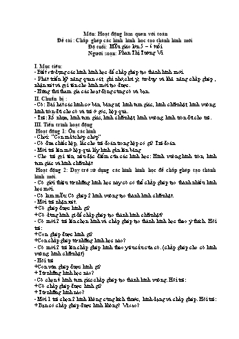 Giáo án Hoạt động làm quen với Toán Lớp Lá - Đề tài: Chắp ghép các hình hình học tạo thành hình mới - Phan Thị Tường Vi