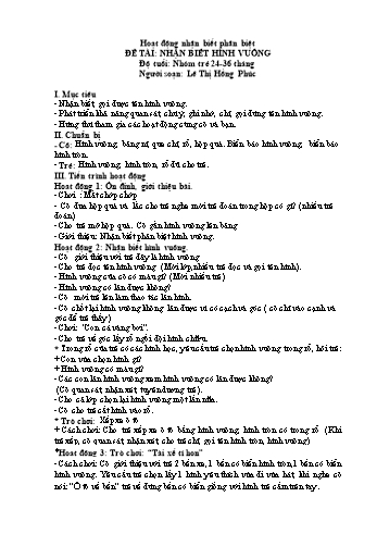 Giáo án Hoạt động nhận biết phân biệt Lớp Nhóm trẻ 24-36 tháng - Đề tài: Nhận biết hình vuông - Lê Thị Hồng Phúc