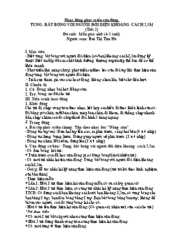 Giáo án Hoạt động phát triển vận động Lớp Chồi - Đề tài: Tung bắt bóng với cô khoảng cách 2,5m (Tiết 2) - Bùi Thị Thu Hà