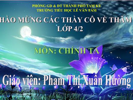 Bài giảng Chính tả Lớp 4 - Tiết 07, Bài (Nhớ-viết): Gà Trống và Cáo (Từ Nghe lời Cáo dụ thiệt hơn... đến hết). Phân biệt vần ươn/ ương - Phạm Thị Xuân Hường