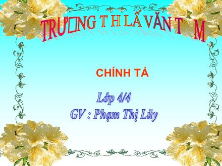 Bài giảng Chính tả Lớp 4 - Tiết 15, Bài (Nghe-viết): Cánh diều tuổi thơ (Từ đầu ……đến những vì sao sớm) - Phạm Thị Lũy