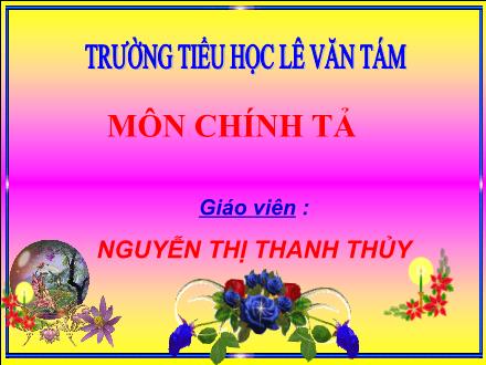 Bài giảng Chính tả Lớp 4 - Tiết 27, Bài (Nhớ-viết): Bài thơ về tiểu đội xe không kính - Nguyễn Thị Thanh Thủy