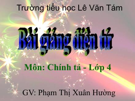 Bài giảng Chính tả Lớp 4 - Tiết 32, Bài (Nghe-viết): Vương quốc vắng nụ cười (Từ đầu đến trên những mái nhà) - Phạm Thị Xuân Hường