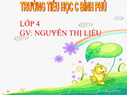 Bài giảng Chính tả Lớp 4 - Tuần 21, Bài (Nhớ-viết): Chuyện cổ tích về loài người - Nguyễn Thị Liểu