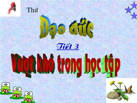 Bài giảng Đạo đức Lớp 4 - Tiết 03, Bài: Vượt khó trong học tập