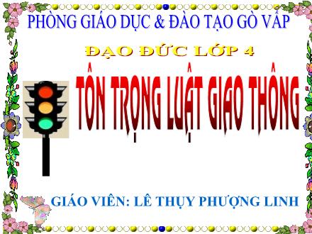 Bài giảng Đạo đức Lớp 4 - Tiết 29, Bài: Tôn trọng luật giao thông (T2) - Lê Thụy Phượng Linh