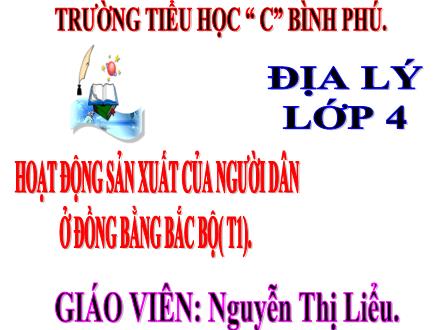 Bài giảng Địa lí Lớp 4 - Tuần 14, Bài: Hoạt động sản xuất của người dân ở Đồng bằng Bắc Bộ (T1) - Nguyễn Thị Liểu