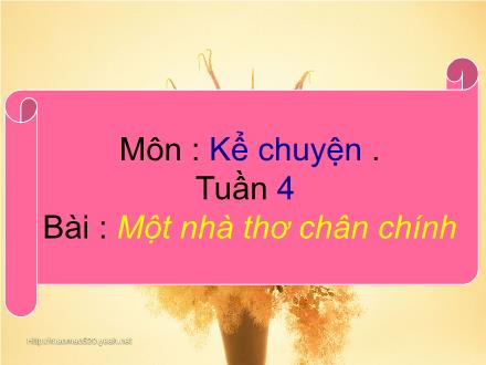 Bài giảng Kể chuyện Lớp 4 - Tiết 04, Bài: Một nhà thơ chân chính