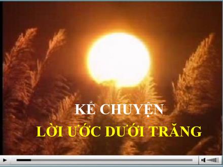 Bài giảng Kể chuyện Lớp 4 - Tiết 07, Bài: Lời ước dưới trăng