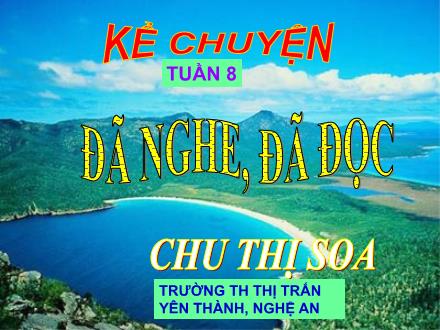 Bài giảng Kể chuyện Lớp 4 - Tiết 08, Bài: Kể chuyện đã nghe, đã đọc - Chu Thị Soa