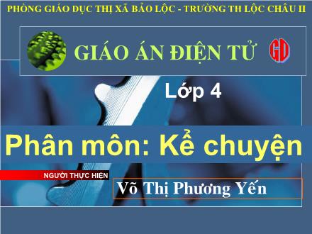 Bài giảng Kể chuyện Lớp 4 - Tiết 24, Bài: Kể chuyện được chứng kiến hoặc tham gia - Võ Thị Phương Yến