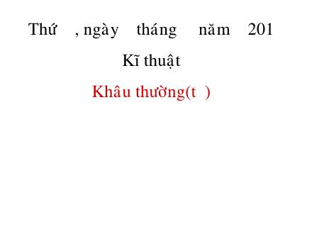 Bài giảng Kĩ thuật Lớp 4 - Tiết 04, Bài: Khâu thường