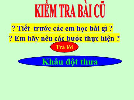 Bài giảng Kĩ thuật Lớp 4 - Tiết 12, Bài 7: Khâu viền đường gấp mép vải bằng mũi khâu đột thưa