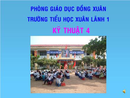 Bài giảng Kĩ thuật Lớp 4 - Tiết 21, Bài: Điều kiện ngoại cảnh của cây rau, hoa - Trường tiểu học Xuân Lãnh 1