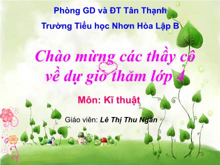 Bài giảng Kĩ thuật Lớp 4 - Tiết 26, Bài: Các chi tiết và dụng cụ của bộ lắp ghép mô hình kĩ thuật - Lê Thị Thu Ngân