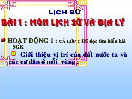 Bài giảng Lịch sử Lớp 4 - Tiết 01, Bài 1: Môn Lịch sử và Địa lý