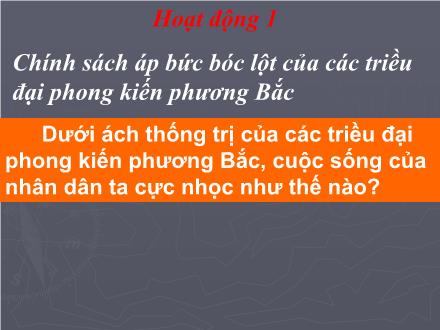 Bài giảng Lịch sử Lớp 4 - Tiết 05, Bài: Nước ta dưới ách đô hộ của các triều đại phong kiến phương Bắc