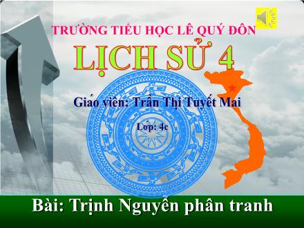 Bài giảng Lịch sử Lớp 4 - Tiết 25, Bài: Trịnh Nguyễn phân tranh - Trần Thị Tuyết Mai