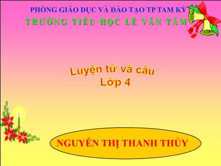 Bài giảng Luyện từ và câu Lớp 4 - Tiết 17, Bài: Mở rộng vốn từ Ước mơ - Nguyễn Thị Thanh Thủy