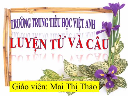 Bài giảng Luyện từ và câu Lớp 4 - Tiết 21, Bài: Luyện tập về động từ - Mai Thị Thảo