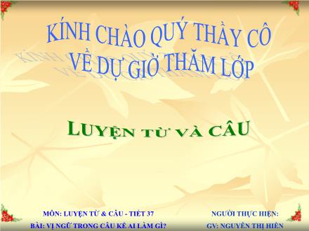 Bài giảng Luyện từ và câu Lớp 4 - Tiết 37, Bài: Chủ ngữ trong câu kể Ai làm gì - Nguyễn Thị Hiền