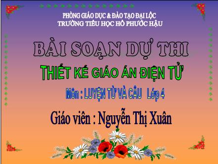 Bài giảng Luyện từ và câu Lớp 4 - Tiết 50, Bài: Mở rộng vốn từ Dũng cảm - Nguyễn Thị Xuân