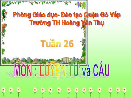 Bài giảng Luyện từ và câu Lớp 4 - Tiết 52, Bài: Mở rộng vốn từ Dũng cảm - Trường tiểu học Hoàng Văn Thụ