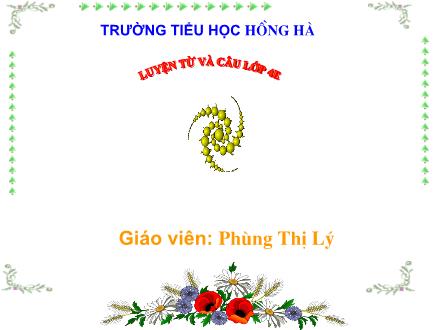 Bài giảng Luyện từ và câu Lớp 4 - Tiết 60, Bài: Câu cảm - Phùng Thị Lý