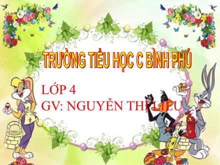 Bài giảng Luyện từ và câu Lớp 4 - Tuần 21, Bài: Câu kể Ai thế nào - Nguyễn Thị Liểu