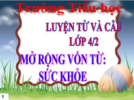 Bài giảng môn Luyện từ và câu Lớp 4 - Tuần 20, Bài: Mở rộng vốn từ Sức khỏe