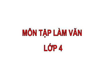 Bài giảng môn Tập làm văn Lớp 4 - Tuần 26, Bài: Luyện tập xây dựng kết bài trong bài văn miêu tả cây cối