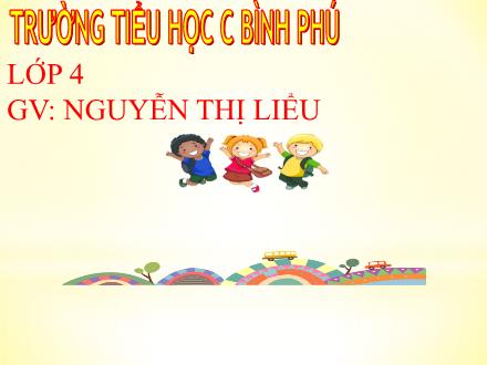 Bài giảng Tập đọc Lớp 4 - Tuần 21, Bài: Anh hùng Lao động Trần Đại nghĩa - Nguyễn Thị Liểu