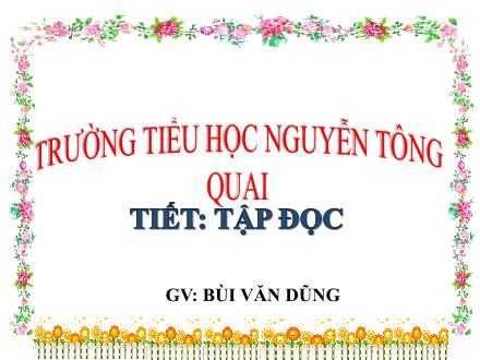 Bài giảng Tập đọc Lớp 4 - Tuần 24, Bài: Vẽ về cuộc sống an toàn - Bùi Văn Dũng