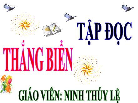 Bài giảng Tập đọc Lớp 4 - Tuần 26, Bài: Thắng biển - Ninh Thúy Lệ