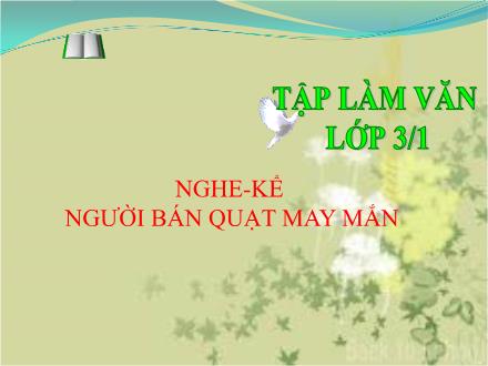 Bài giảng Tập làm văn Lớp 3 - Tuần 24, Bài: Nghe kể Người bán quạt may mắn