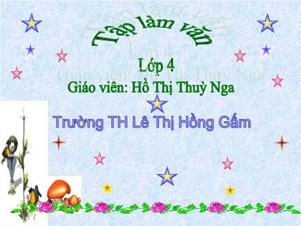 Bài giảng Tập làm văn Lớp 4 - Tiết 20, Bài: Luyện tập trao đổi ý kiến với người thân - Hồ Thị Thuỳ Nga