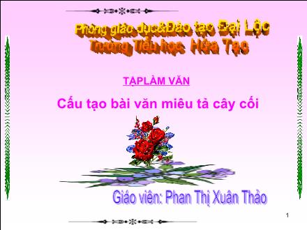 Bài giảng Tập làm văn Lớp 4 - Tiết 40, Bài: Cấu tạo bài văn miêu tả cây cối - Phan Thị Xuân Thảo