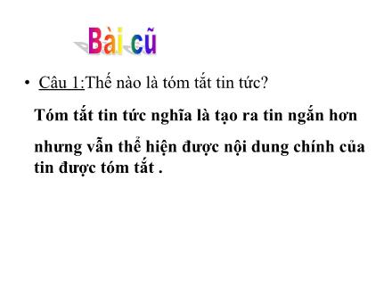 Bài giảng Tập làm văn Lớp 4 - Tiết 47, Bài: Luyện tập tóm tắt tin tức