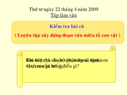 Bài giảng Tập làm văn Lớp 4 - Tiết 57, Bài: Luyện tập xây dựng đoạn văn miêu tả con vật