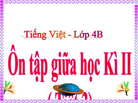 Bài giảng Tiếng Việt Lớp 4 - Tiết 3, Bài: Ôn tập giữa học Kì II