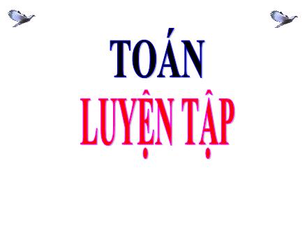 Bài giảng Toán Lớp 4 - Bài: Luyện tập (Tr.136)