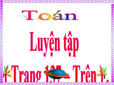 Bài giảng Toán Lớp 4 - Bài: Luyện tập (Tr.137)