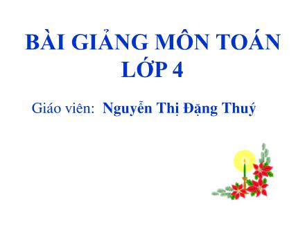 Bài giảng Toán Lớp 4 - Tiết 06, Bài: Biểu thức có chứa một chữ - Nguyễn Thị Đặng Thuý