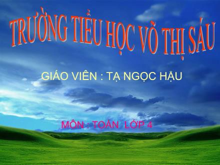 Bài giảng Toán Lớp 4 - Tiết 107, Bài: So sánh hai phân số cùng mẫu số - Tạ Ngọc Hậu