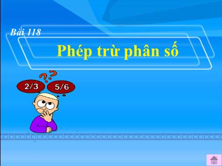 Bài giảng Toán Lớp 4 - Tiết 117, Bài 118: Phép trừ phân số